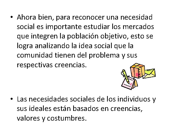  • Ahora bien, para reconocer una necesidad social es importante estudiar los mercados