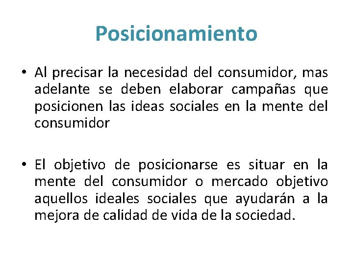 Posicionamiento • Al precisar la necesidad del consumidor, mas adelante se deben elaborar campañas