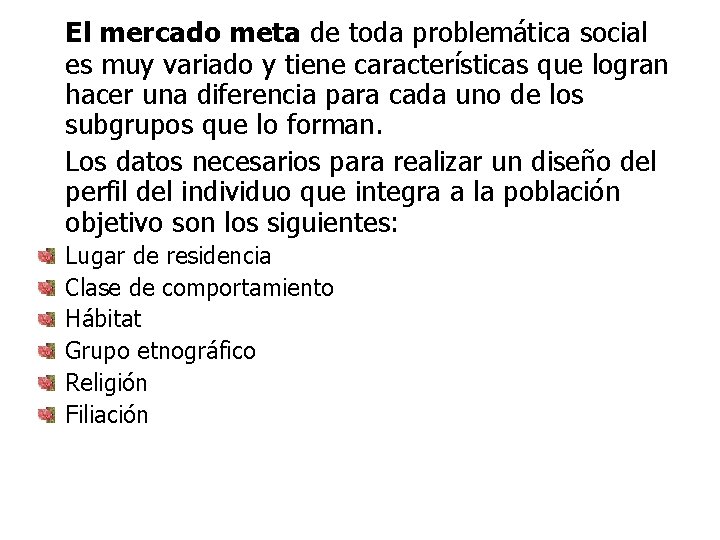 El mercado meta de toda problemática social es muy variado y tiene características que