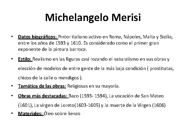 Michelangelo Merisi • Datos biográficos: Pintor italiano activo en Roma, Nápoles, Malta y Sicilia,