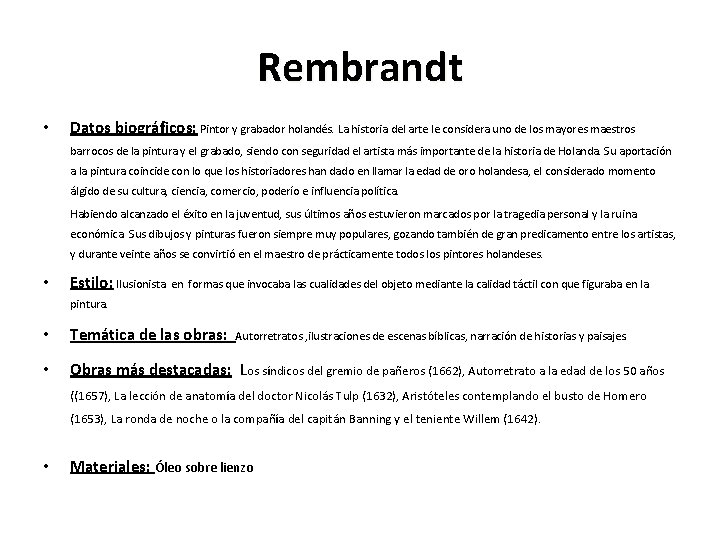 Rembrandt • Datos biográficos: Pintor y grabador holandés. La historia del arte le considera