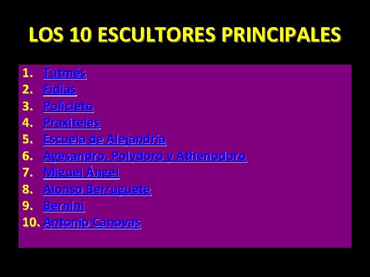 LOS 10 ESCULTORES PRINCIPALES 1. Tutmés 2. Fidias 3. Policleto 4. Praxíteles 5. Escuela