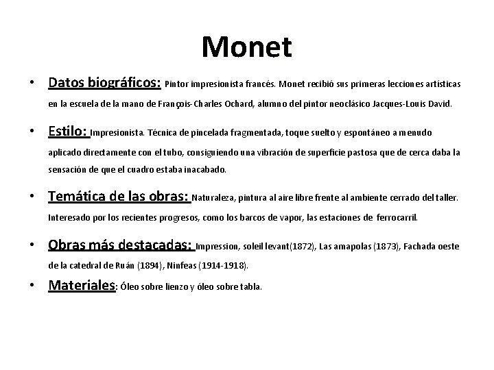 Monet • Datos biográficos: Pintor impresionista francés. Monet recibió sus primeras lecciones artísticas en