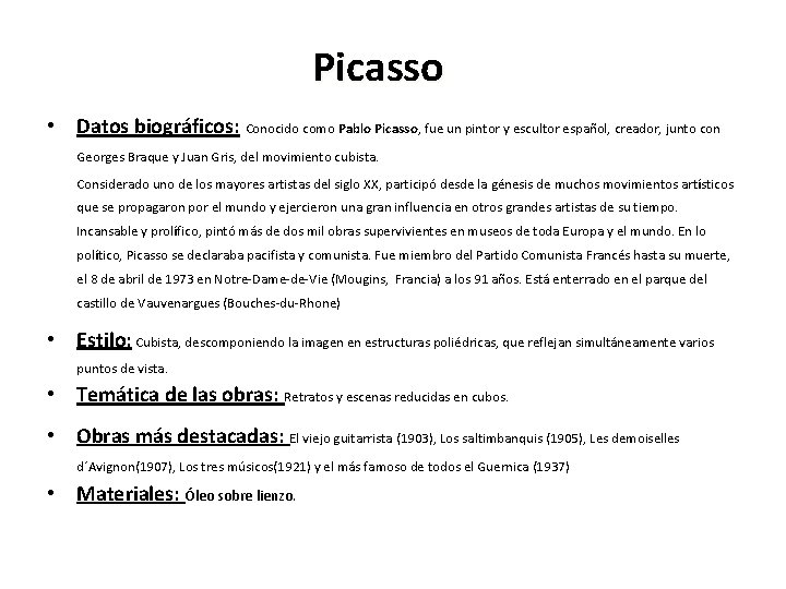 Picasso • Datos biográficos: Conocido como Pablo Picasso, fue un pintor y escultor español,