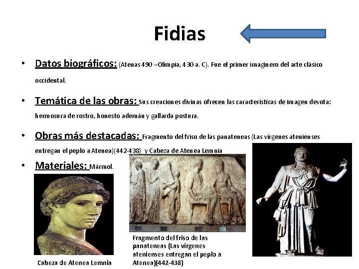 Fidias • Datos biográficos: (Atenas 490 –Olimpia, 430 a. C). Fue el primer imaginero