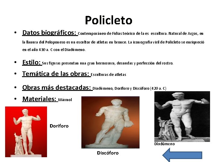 Policleto • Datos biográficos: Contemporáneo de Fidias teórico de la es escultura. Natural de