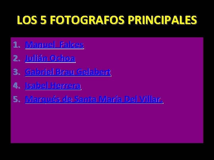 LOS 5 FOTOGRAFOS PRINCIPALES 1. 2. 3. 4. 5. Manuel Falces Julián Ochoa Gabriel