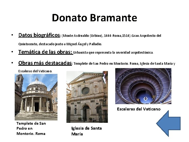 Donato Bramante • Datos biográficos: (Monte Asdrualdo (Urbino), 1444 -Roma, 1514). Gran Arquitecto del