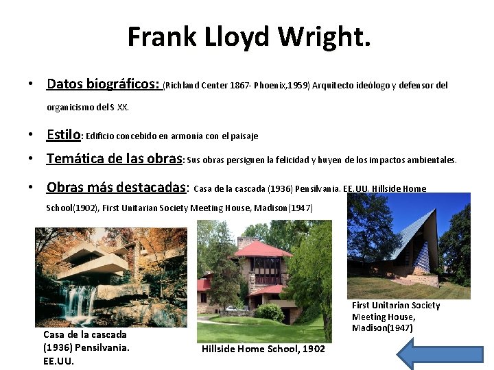 Frank Lloyd Wright. • Datos biográficos: (Richland Center 1867 - Phoenix, 1959) Arquitecto ideólogo