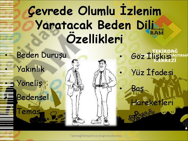 Çevrede Olumlu İzlenim Yaratacak Beden Dili Özellikleri • Beden Duruşu • Göz İlişkisi •