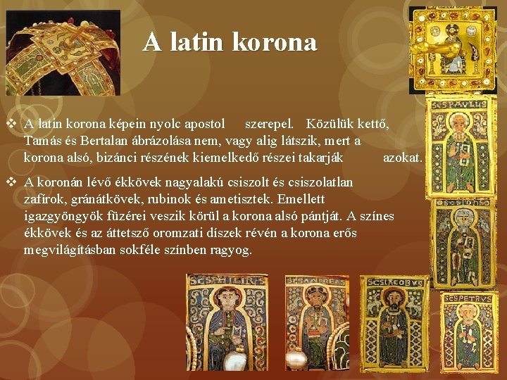 A latin korona v A latin korona képein nyolc apostol szerepel. Közülük kettő, Tamás A latin korona v A latin korona képein nyolc apostol szerepel. Közülük kettő, Tamás