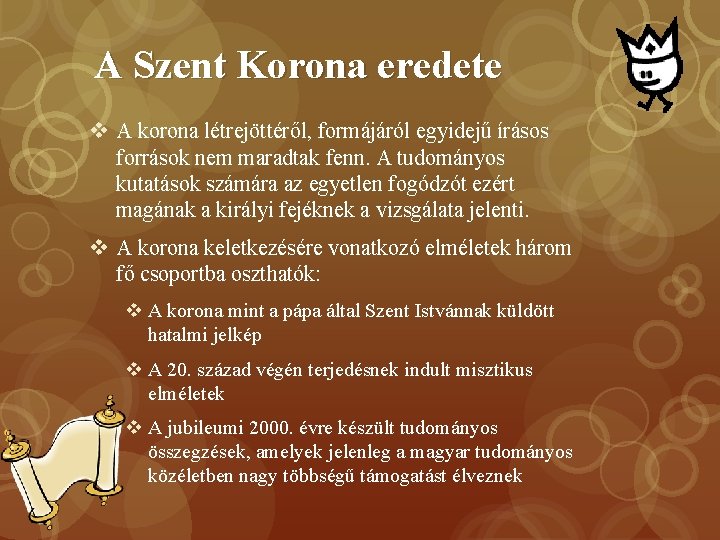 A Szent Korona eredete v A korona létrejöttéről, formájáról egyidejű írásos források nem maradtak A Szent Korona eredete v A korona létrejöttéről, formájáról egyidejű írásos források nem maradtak