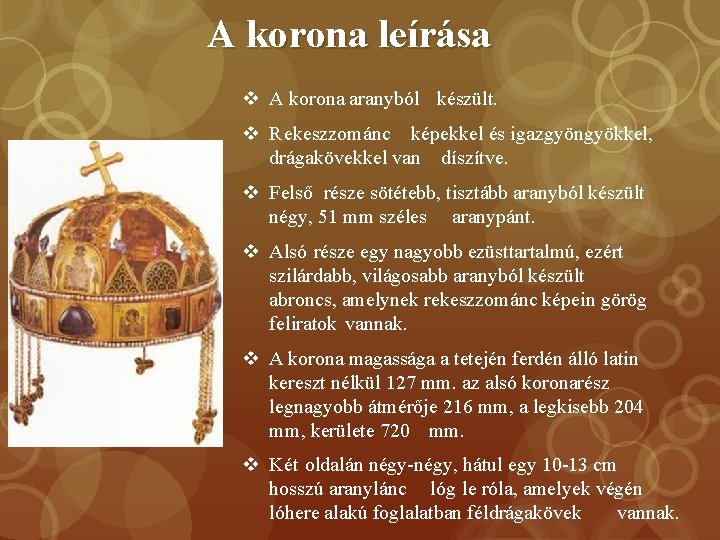 A korona leírása v A korona aranyból készült. v Rekeszzománc képekkel és igazgyöngyökkel, drágakövekkel A korona leírása v A korona aranyból készült. v Rekeszzománc képekkel és igazgyöngyökkel, drágakövekkel
