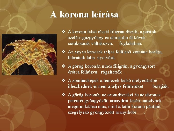 A korona leírása v A korona felső részét filigrán díszíti, a pántok szélén igazgyöngy A korona leírása v A korona felső részét filigrán díszíti, a pántok szélén igazgyöngy