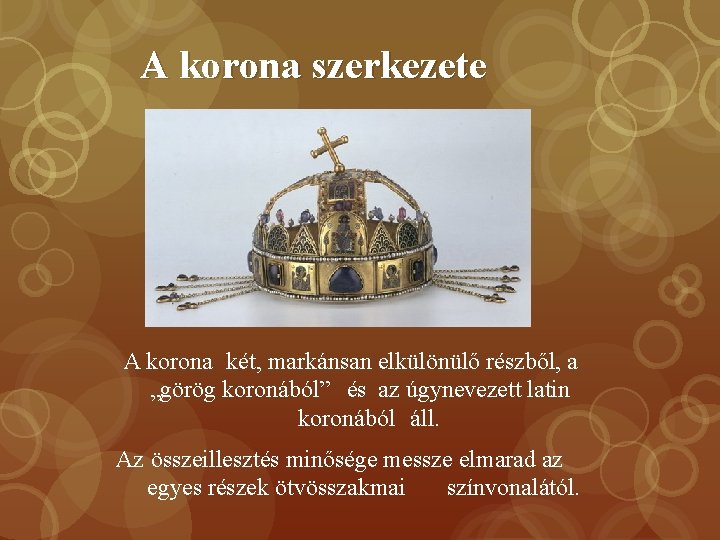 A korona szerkezete A korona két, markánsan elkülönülő részből, a „görög koronából” és az A korona szerkezete A korona két, markánsan elkülönülő részből, a „görög koronából” és az