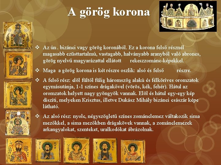 A görög korona v Az ún. bizánci vagy görög koronából. Ez a korona felső A görög korona v Az ún. bizánci vagy görög koronából. Ez a korona felső