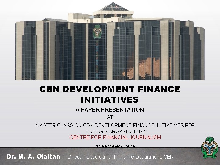 CBN DEVELOPMENT FINANCE INITIATIVES A PAPER PRESENTATION AT MASTER CLASS ON CBN DEVELOPMENT FINANCE