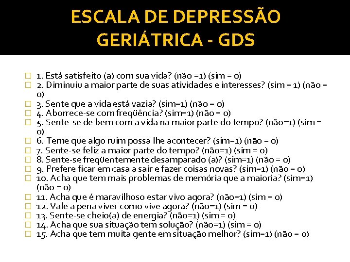 ESCALA DE DEPRESSÃO GERIÁTRICA - GDS � � � � 1. Está satisfeito (a)