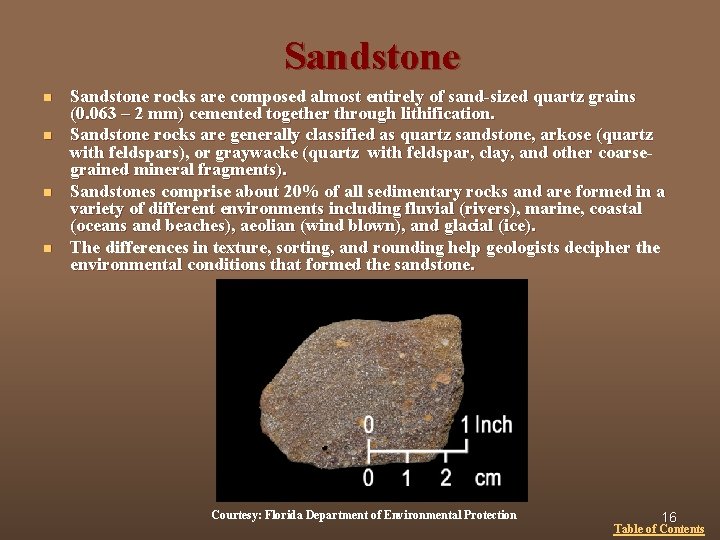 Sandstone n n Sandstone rocks are composed almost entirely of sand-sized quartz grains (0.