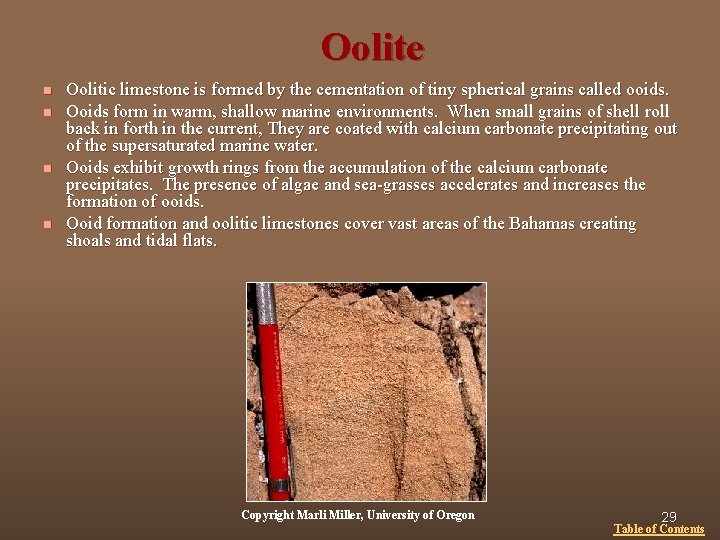 Oolite n n Oolitic limestone is formed by the cementation of tiny spherical grains