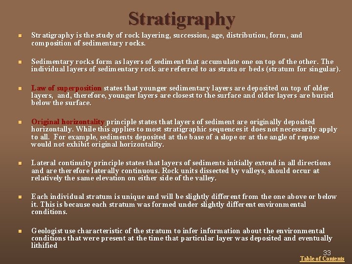 Stratigraphy n Stratigraphy is the study of rock layering, succession, age, distribution, form, and