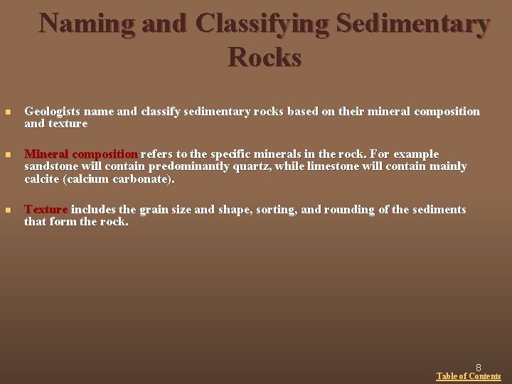 Naming and Classifying Sedimentary Rocks n Geologists name and classify sedimentary rocks based on
