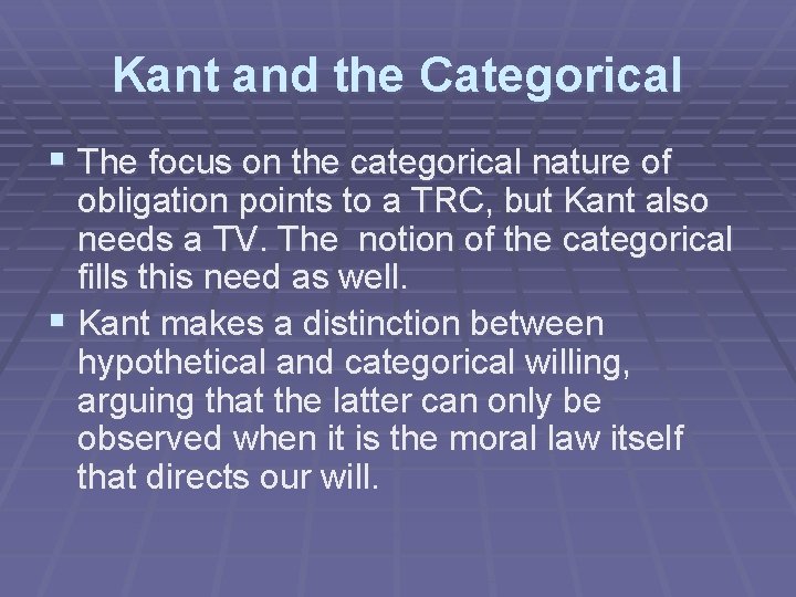 Kant and the Categorical § The focus on the categorical nature of obligation points