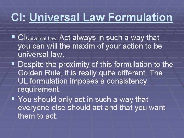CI: Universal Law Formulation § CIUniversal Law: Act always in such a way that