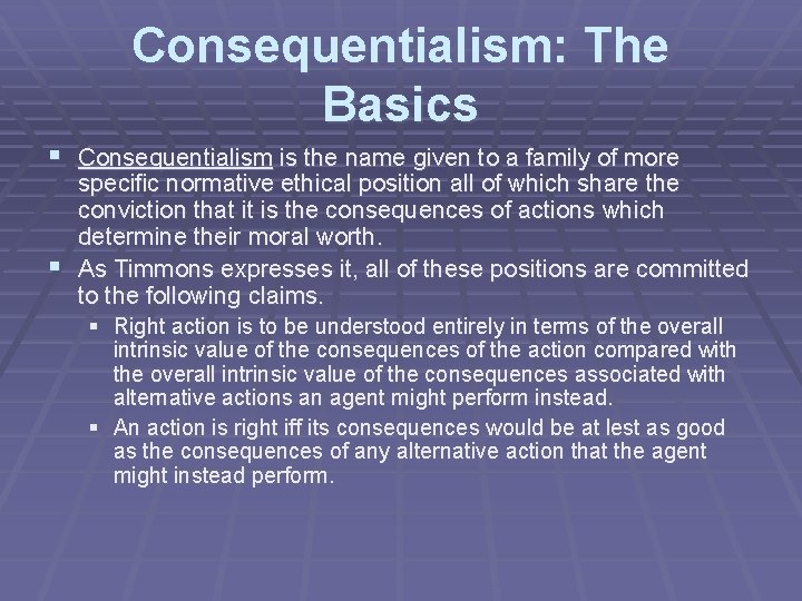 Consequentialism: The Basics § Consequentialism is the name given to a family of more