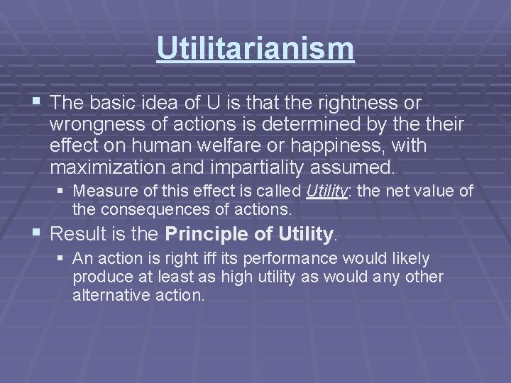 Utilitarianism § The basic idea of U is that the rightness or wrongness of