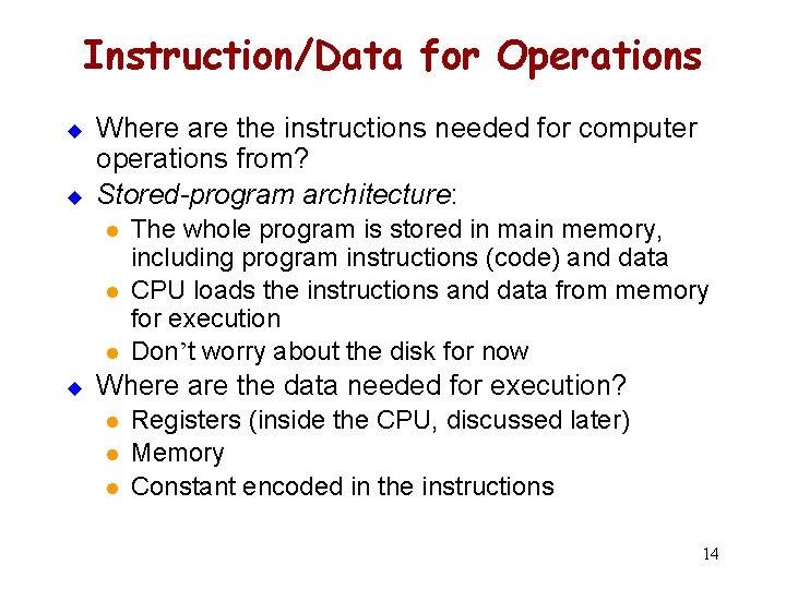 Instruction/Data for Operations u u Where are the instructions needed for computer operations from?
