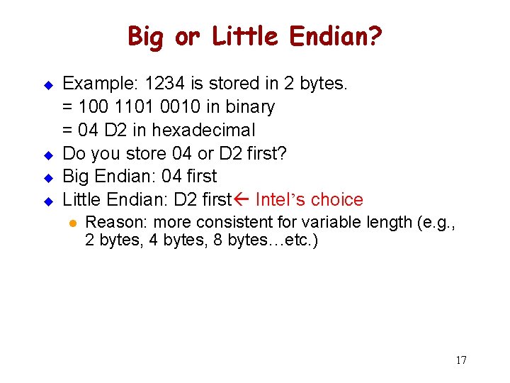 Big or Little Endian? u u Example: 1234 is stored in 2 bytes. =