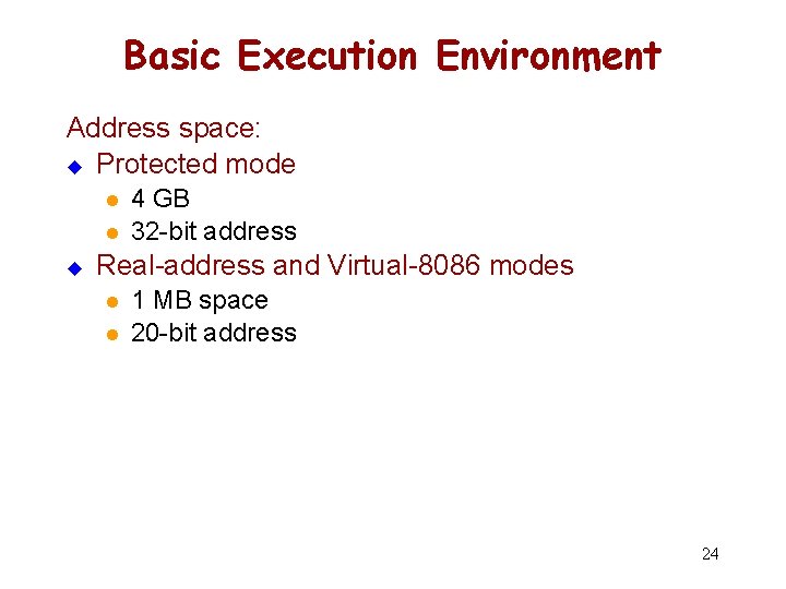 Basic Execution Environment Address space: u Protected mode l l u 4 GB 32