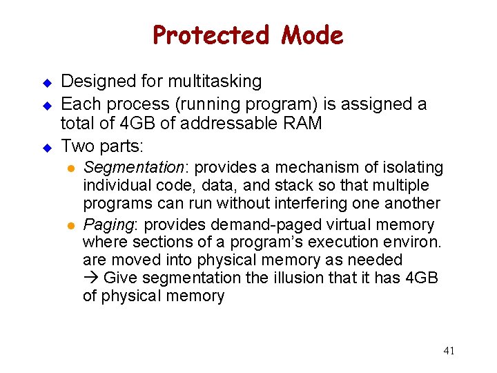 Protected Mode u u u Designed for multitasking Each process (running program) is assigned