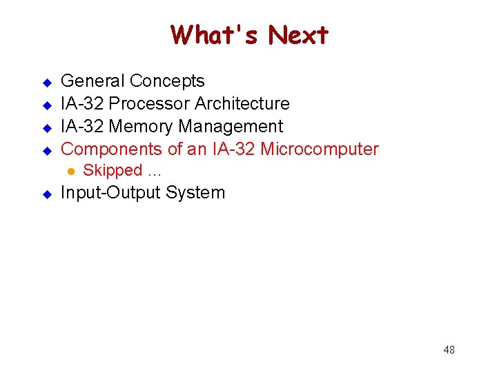 What's Next u u General Concepts IA-32 Processor Architecture IA-32 Memory Management Components of