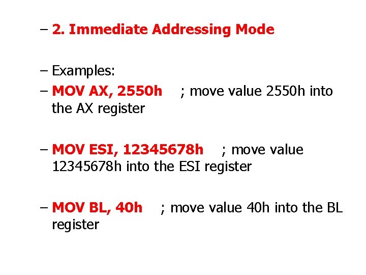 – 2. Immediate Addressing Mode – Examples: – MOV AX, 2550 h ; move