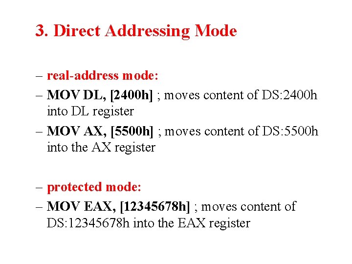 3. Direct Addressing Mode – real-address mode: – MOV DL, [2400 h] ; moves