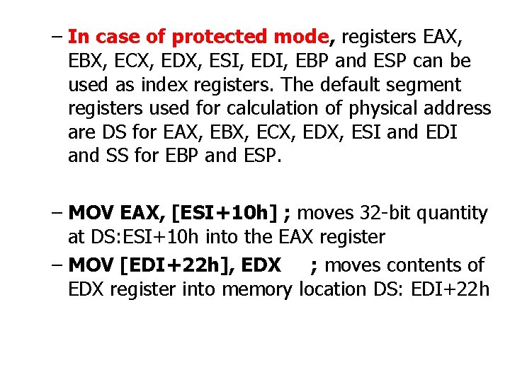 – In case of protected mode, registers EAX, EBX, ECX, EDX, ESI, EDI, EBP