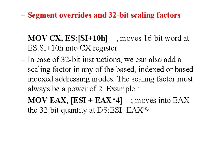 – Segment overrides and 32 -bit scaling factors – MOV CX, ES: [SI+10 h]