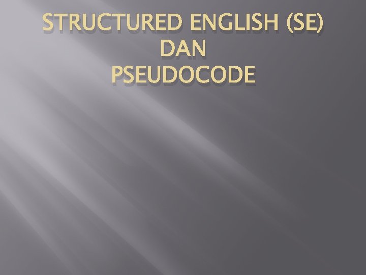 STRUCTURED ENGLISH (SE) DAN PSEUDOCODE 