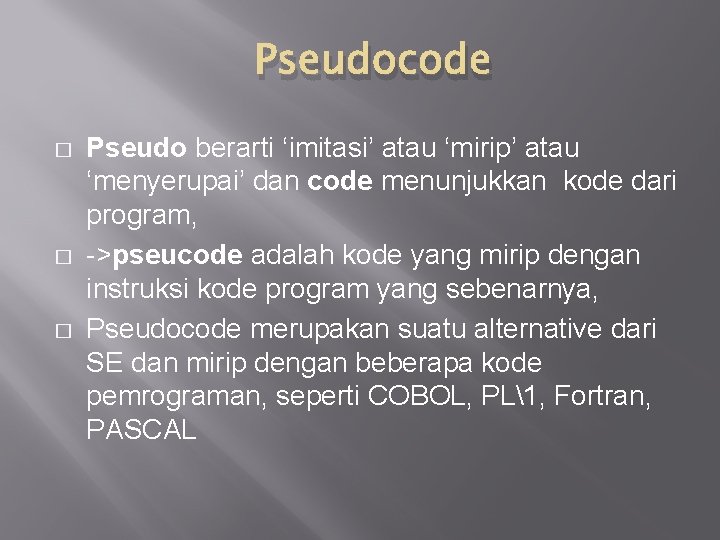 Pseudocode � � � Pseudo berarti ‘imitasi’ atau ‘mirip’ atau ‘menyerupai’ dan code menunjukkan