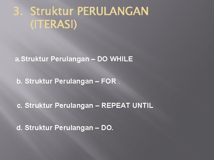 a. Struktur Perulangan – DO WHILE b. Struktur Perulangan – FOR. c. Struktur Perulangan