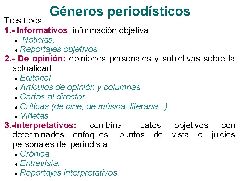 Géneros periodísticos Tres tipos: 1. - Informativos: información objetiva: Noticias, Reportajes objetivos 2. -