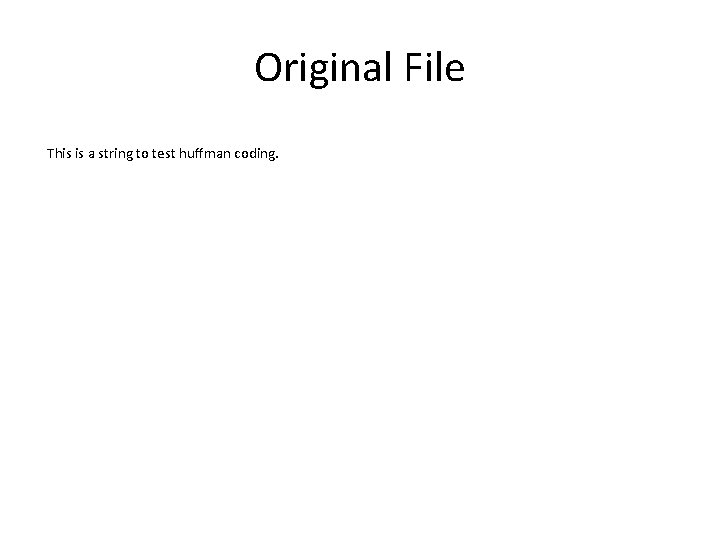Original File This is a string to test huffman coding. 