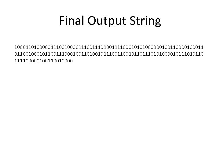 Final Output String 100011010000011100111010011110001010100000010011000011 01100101100111000100110100101110010110101000010111010110 11110000010010000 