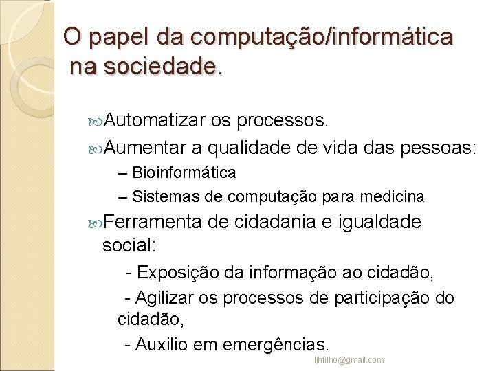 O papel da computação/informática na sociedade. Automatizar os processos. Aumentar a qualidade de vida