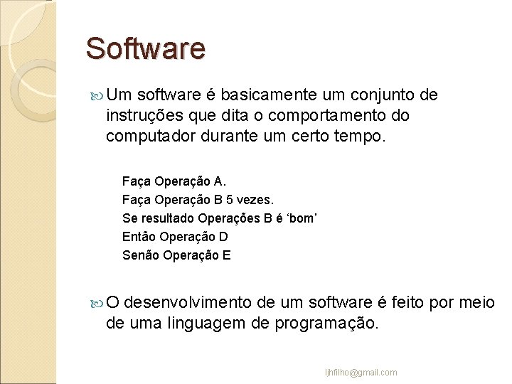 Software Um software é basicamente um conjunto de instruções que dita o comportamento do