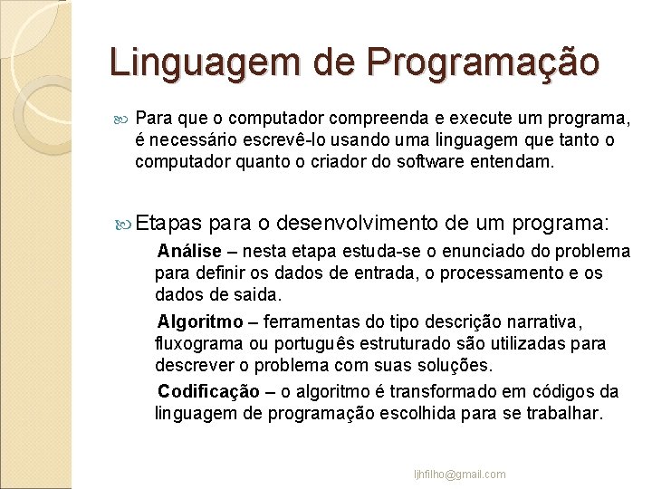 Linguagem de Programação Para que o computador compreenda e execute um programa, é necessário