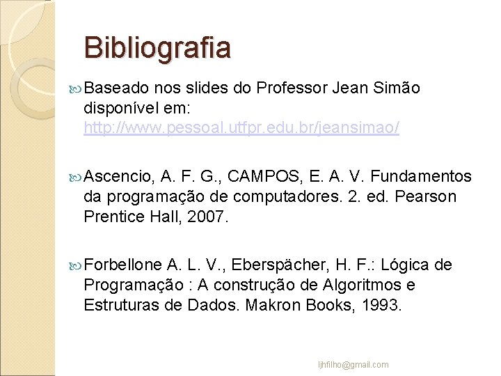 Bibliografia Baseado nos slides do Professor Jean Simão disponível em: http: //www. pessoal. utfpr.