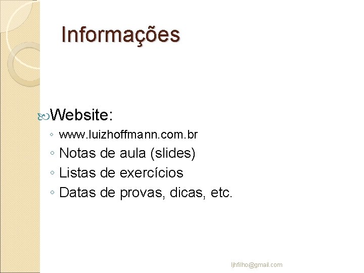 Informações Website: ◦ www. luizhoffmann. com. br ◦ Notas de aula (slides) ◦ Listas